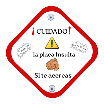 Placa para coche con ventosa – “Cuidado, la placa insulta si te acercas”